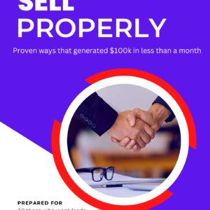 Sell Properly : Proven ways that generated $100k in less than a month